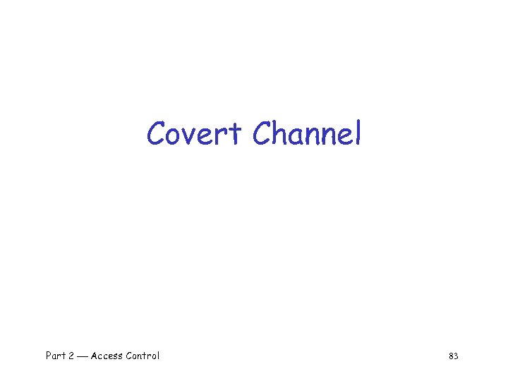 Covert Channel Part 2 Access Control 83 