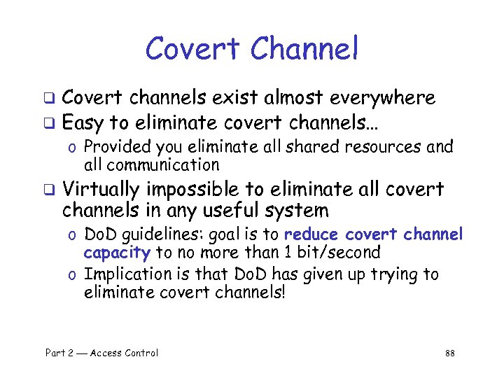 Covert Channel Covert channels exist almost everywhere q Easy to eliminate covert channels… q