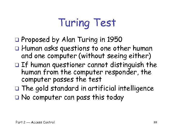 Turing Test Proposed by Alan Turing in 1950 q Human asks questions to one