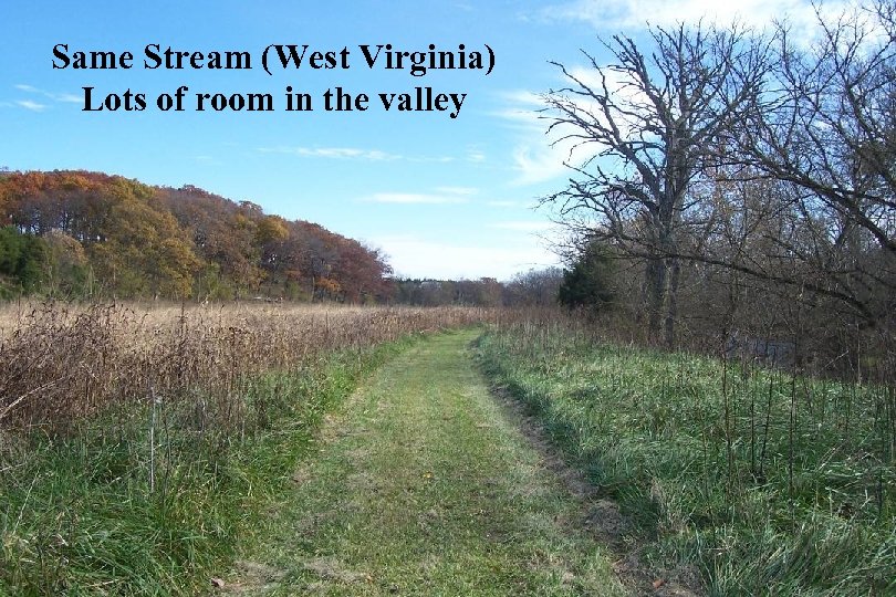 Same Stream (West Virginia) Lots of room in the valley 