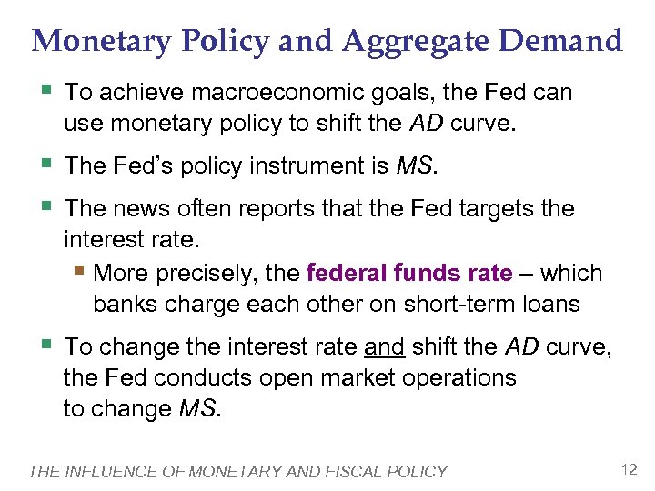 Monetary Policy and Aggregate Demand § To achieve macroeconomic goals, the Fed can use