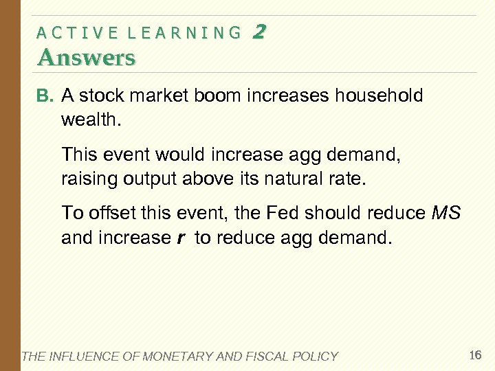 ACTIVE LEARNING Answers 2 B. A stock market boom increases household wealth. This event