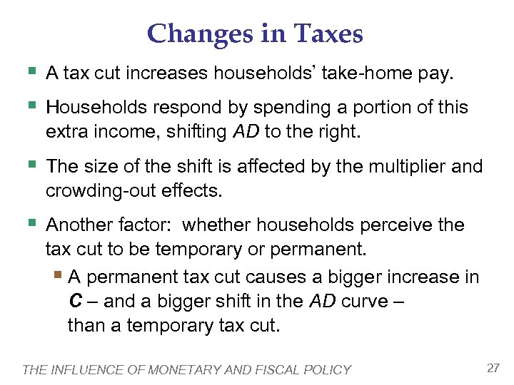 Changes in Taxes § A tax cut increases households’ take-home pay. § Households respond