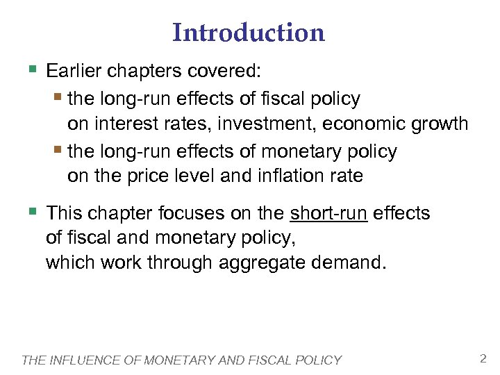 Introduction § Earlier chapters covered: § the long-run effects of fiscal policy on interest