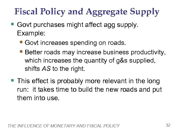 Fiscal Policy and Aggregate Supply § Govt purchases might affect agg supply. Example: §