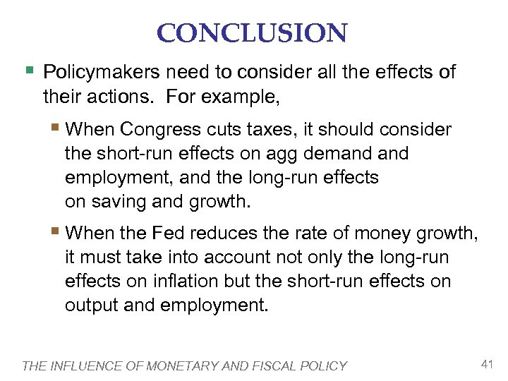 CONCLUSION § Policymakers need to consider all the effects of their actions. For example,