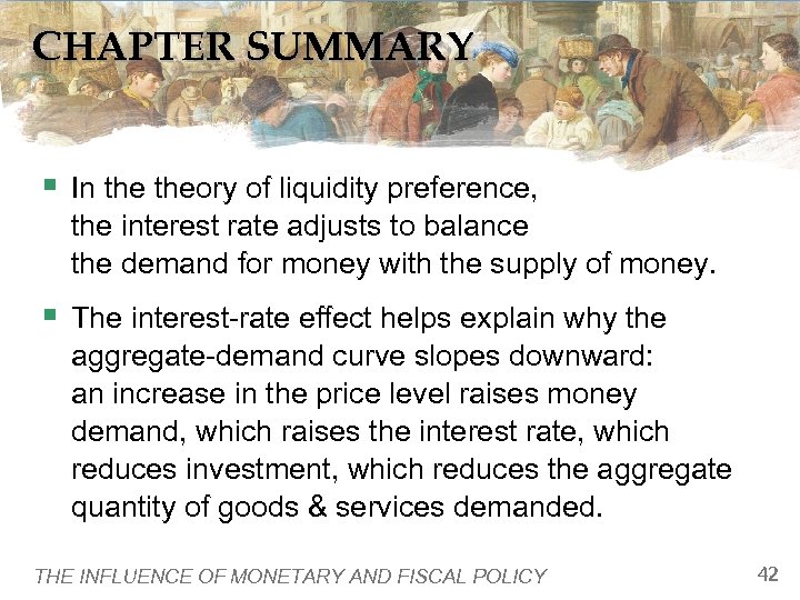 CHAPTER SUMMARY § In theory of liquidity preference, the interest rate adjusts to balance