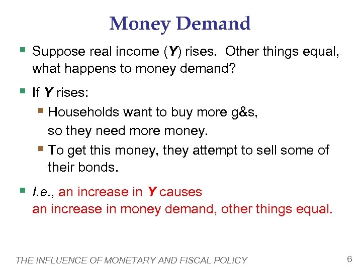 Money Demand § Suppose real income (Y) rises. Other things equal, what happens to