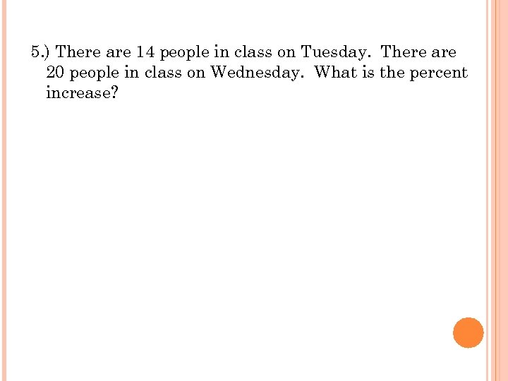 5. ) There are 14 people in class on Tuesday. There are 20 people