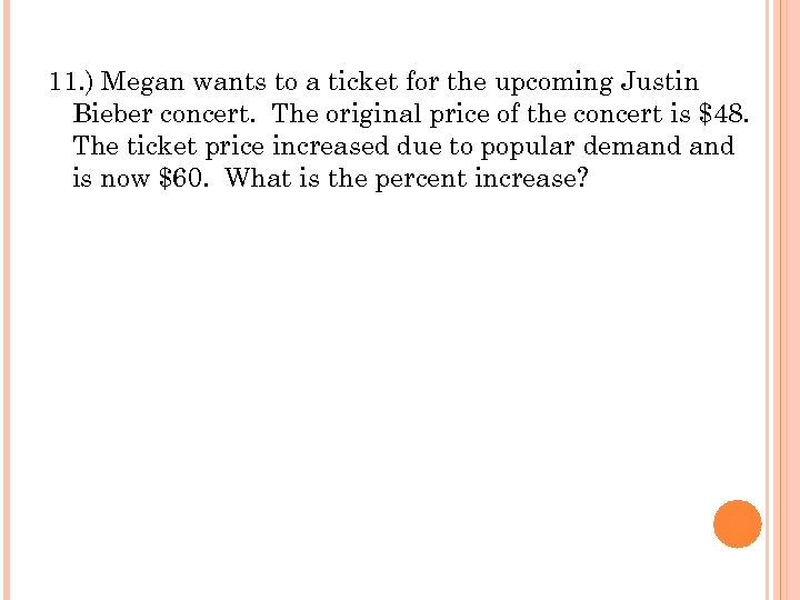 11. ) Megan wants to a ticket for the upcoming Justin Bieber concert. The
