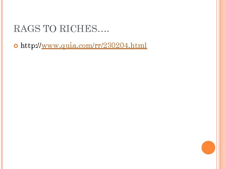 RAGS TO RICHES…. http: //www. quia. com/rr/230204. html 