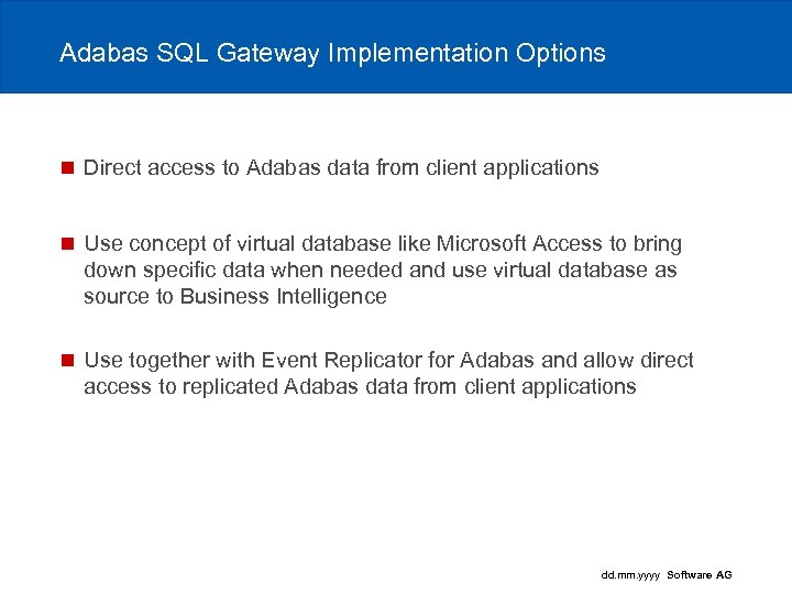 Adabas SQL Gateway Implementation Options n Direct access to Adabas data from client applications