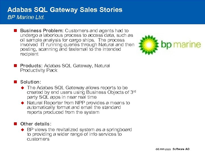 Adabas SQL Gateway Sales Stories BP Marine Ltd. n Business Problem: Customers and agents