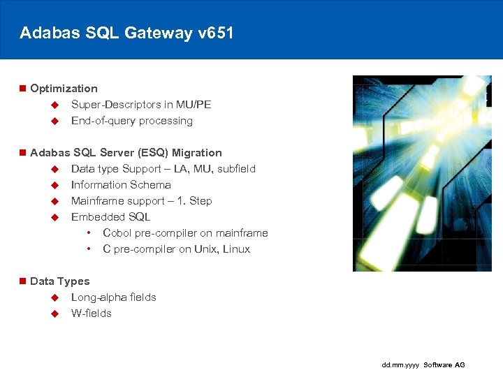 Adabas SQL Gateway v 651 n Optimization u Super-Descriptors in MU/PE u End-of-query processing