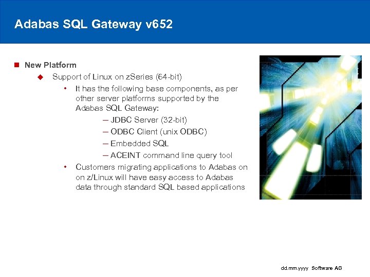 Adabas SQL Gateway v 652 n New Platform u Support of Linux on z.