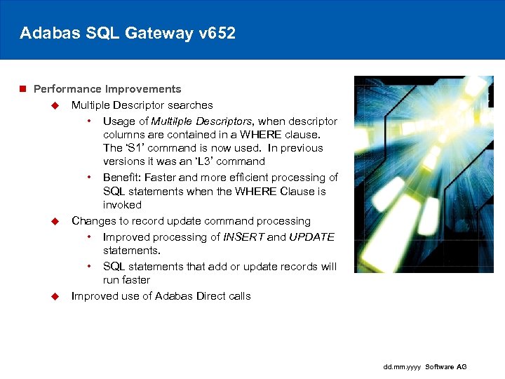 Adabas SQL Gateway v 652 n Performance Improvements u Multiple Descriptor searches • Usage