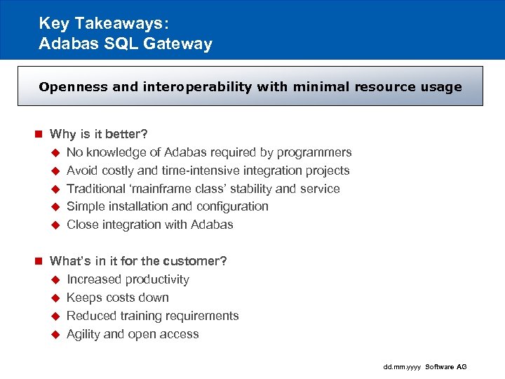 Key Takeaways: Adabas SQL Gateway Openness and interoperability with minimal resource usage n Why