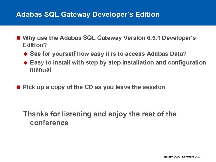 Adabas SQL Gateway Developer’s Edition n Why use the Adabas SQL Gateway Version 6.