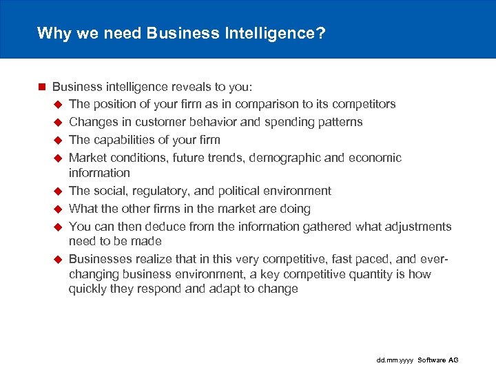 Why we need Business Intelligence? n Business intelligence reveals to you: u The position