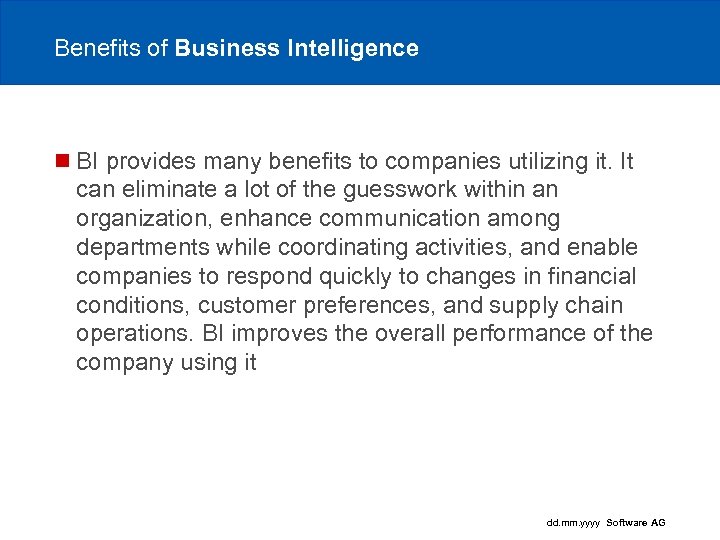 Benefits of Business Intelligence n BI provides many benefits to companies utilizing it. It