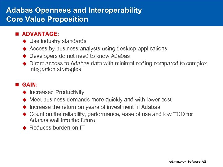 Adabas Openness and Interoperability Core Value Proposition n ADVANTAGE: u Use industry standards u