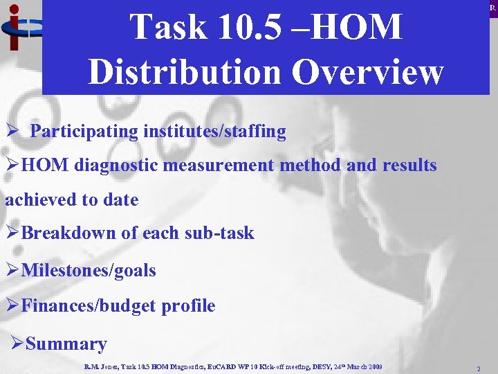 Task 10. 5 –HOM Distribution Overview Ø Participating institutes/staffing ØHOM diagnostic measurement method and