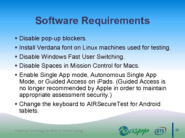 Software Requirements § Disable pop-up blockers. § Install Verdana font on Linux machines used