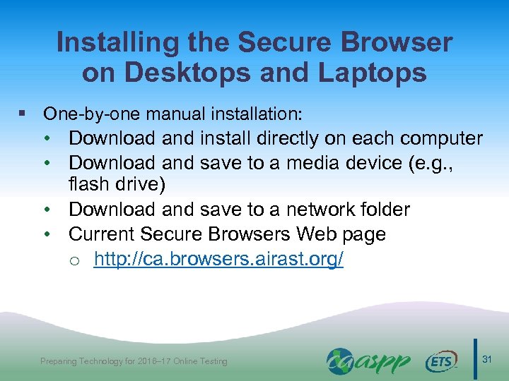 Installing the Secure Browser on Desktops and Laptops § One-by-one manual installation: • Download
