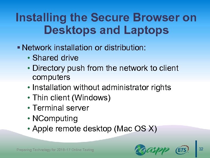 Installing the Secure Browser on Desktops and Laptops § Network installation or distribution: •
