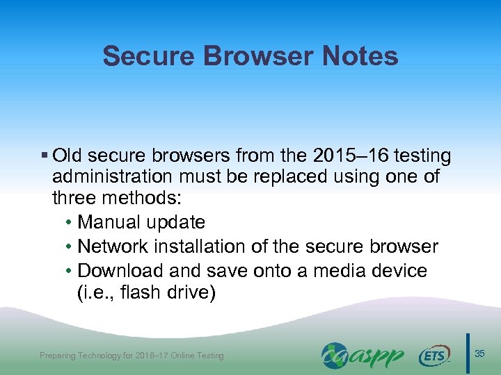 Secure Browser Notes § Old secure browsers from the 2015– 16 testing administration must