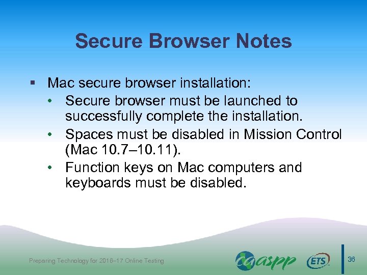 Secure Browser Notes § Mac secure browser installation: • Secure browser must be launched