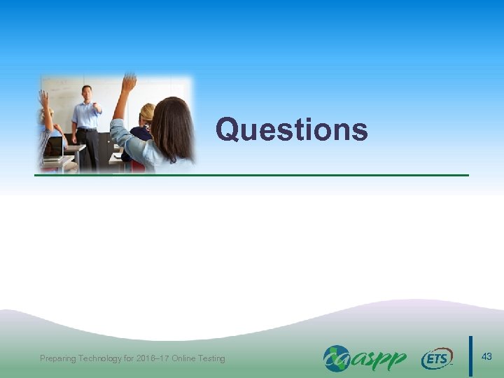 Questions Preparing Technology for 2016– 17 Online Testing 43 