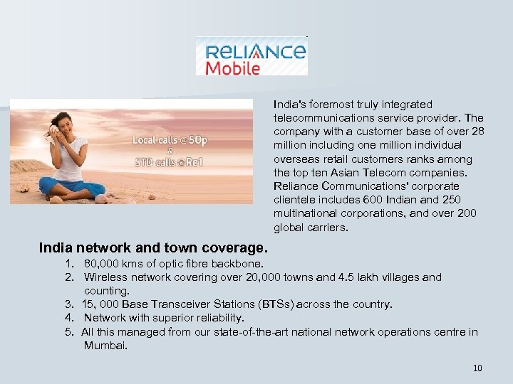 India's foremost truly integrated telecommunications service provider. The company with a customer base of