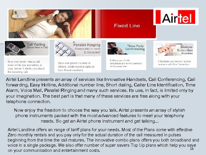 Airtel Landline presents an array of services like Innovative Handsets, Call Conferencing, Call forwarding,