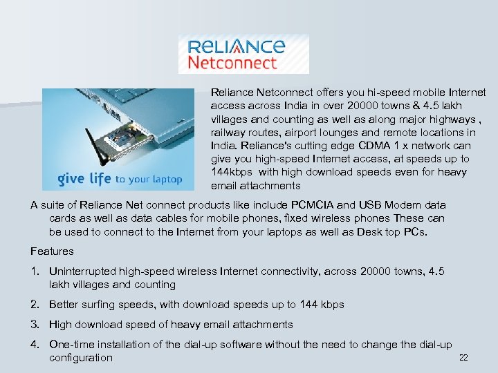 Reliance Netconnect offers you hi-speed mobile Internet access across India in over 20000 towns