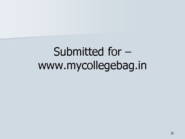 Submitted for – www. mycollegebag. in 32 