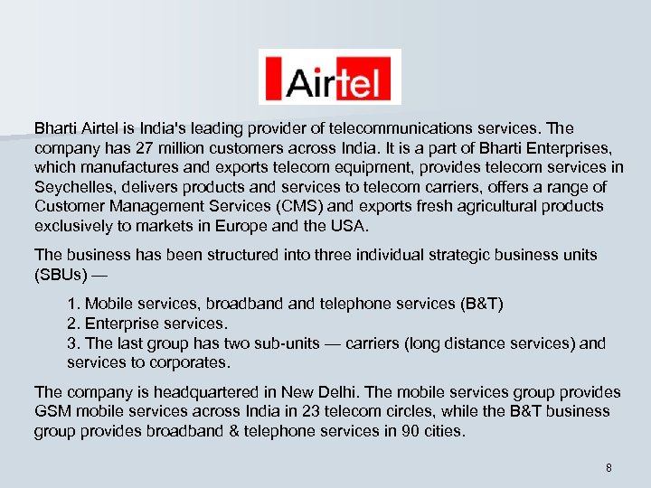 Bharti Airtel is India's leading provider of telecommunications services. The company has 27 million