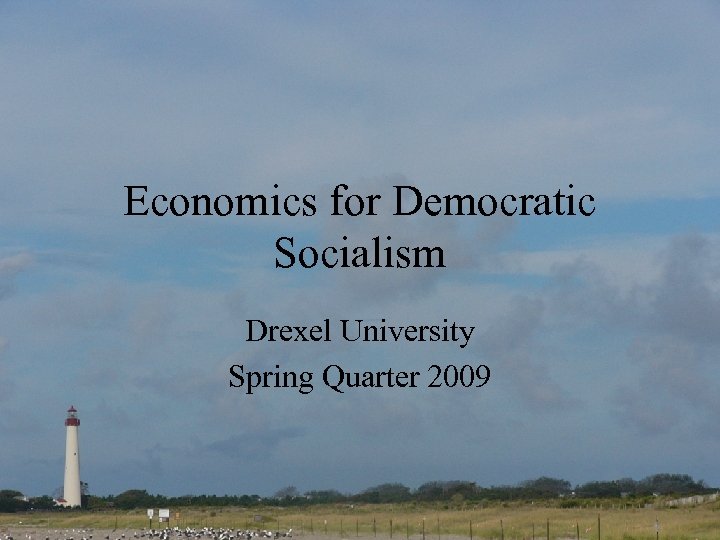 Economics for Democratic Socialism Drexel University Spring Quarter 2009 