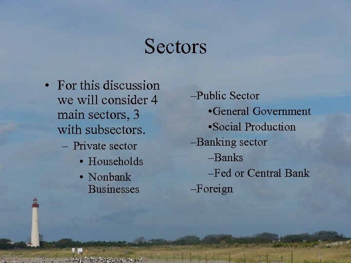 Sectors • For this discussion we will consider 4 main sectors, 3 with subsectors.
