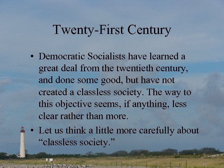 Twenty-First Century • Democratic Socialists have learned a great deal from the twentieth century,