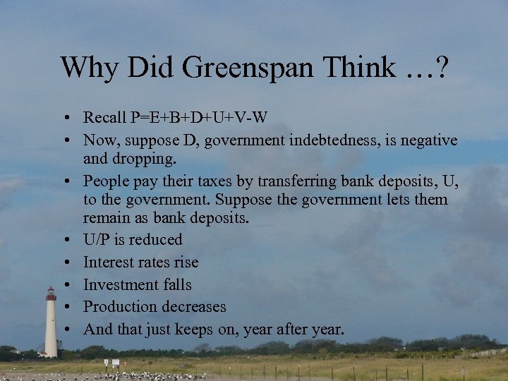 Why Did Greenspan Think …? • Recall P=E+B+D+U+V-W • Now, suppose D, government indebtedness,