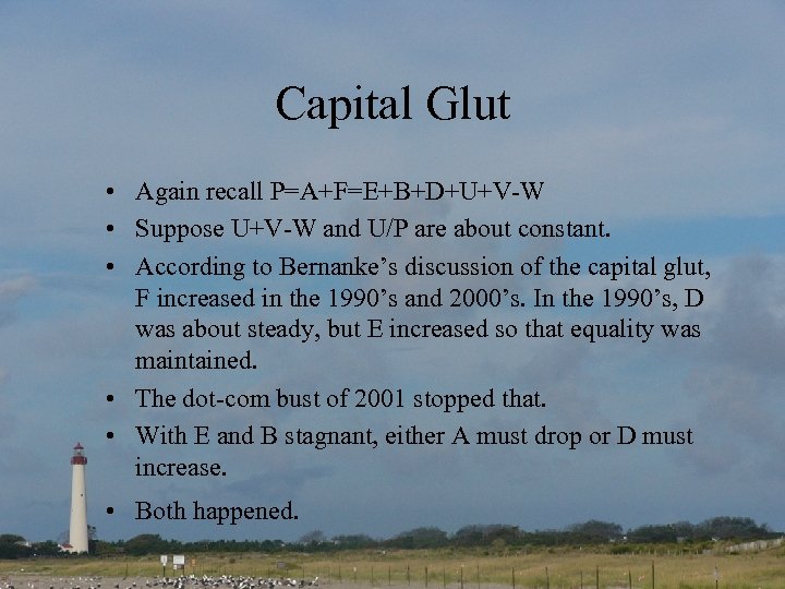 Capital Glut • Again recall P=A+F=E+B+D+U+V-W • Suppose U+V-W and U/P are about constant.