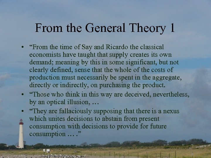 From the General Theory 1 • “From the time of Say and Ricardo the