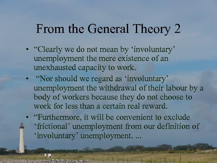 From the General Theory 2 • “Clearly we do not mean by ‘involuntary’ unemployment