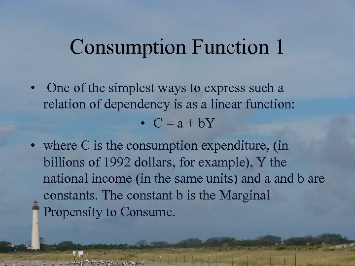 Consumption Function 1 • One of the simplest ways to express such a relation