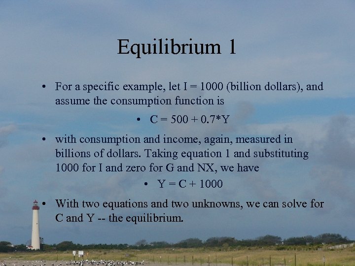 Equilibrium 1 • For a specific example, let I = 1000 (billion dollars), and