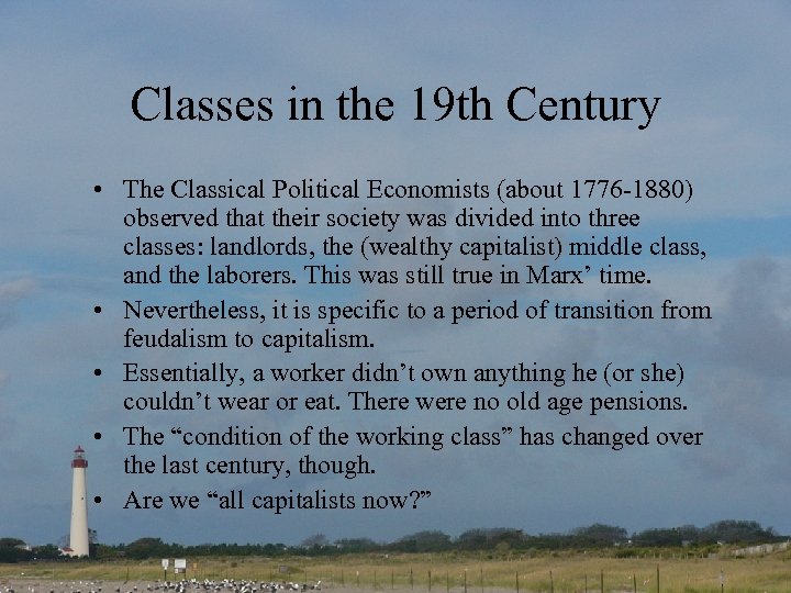 Classes in the 19 th Century • The Classical Political Economists (about 1776 -1880)