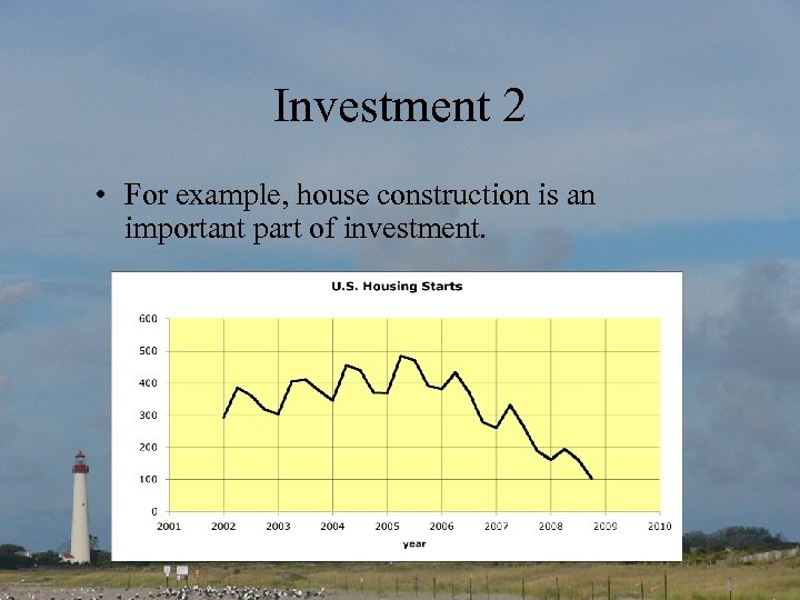 Investment 2 • For example, house construction is an important part of investment. 