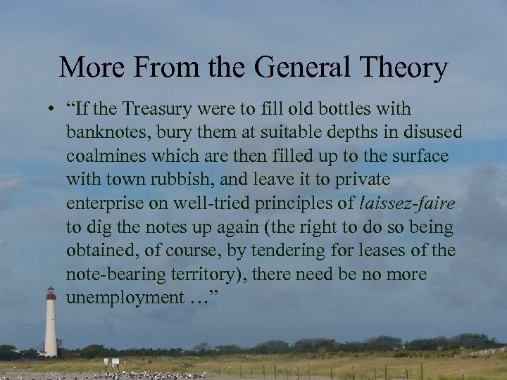 More From the General Theory • “If the Treasury were to fill old bottles