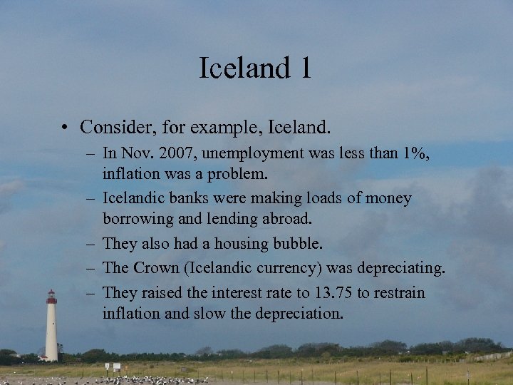 Iceland 1 • Consider, for example, Iceland. – In Nov. 2007, unemployment was less